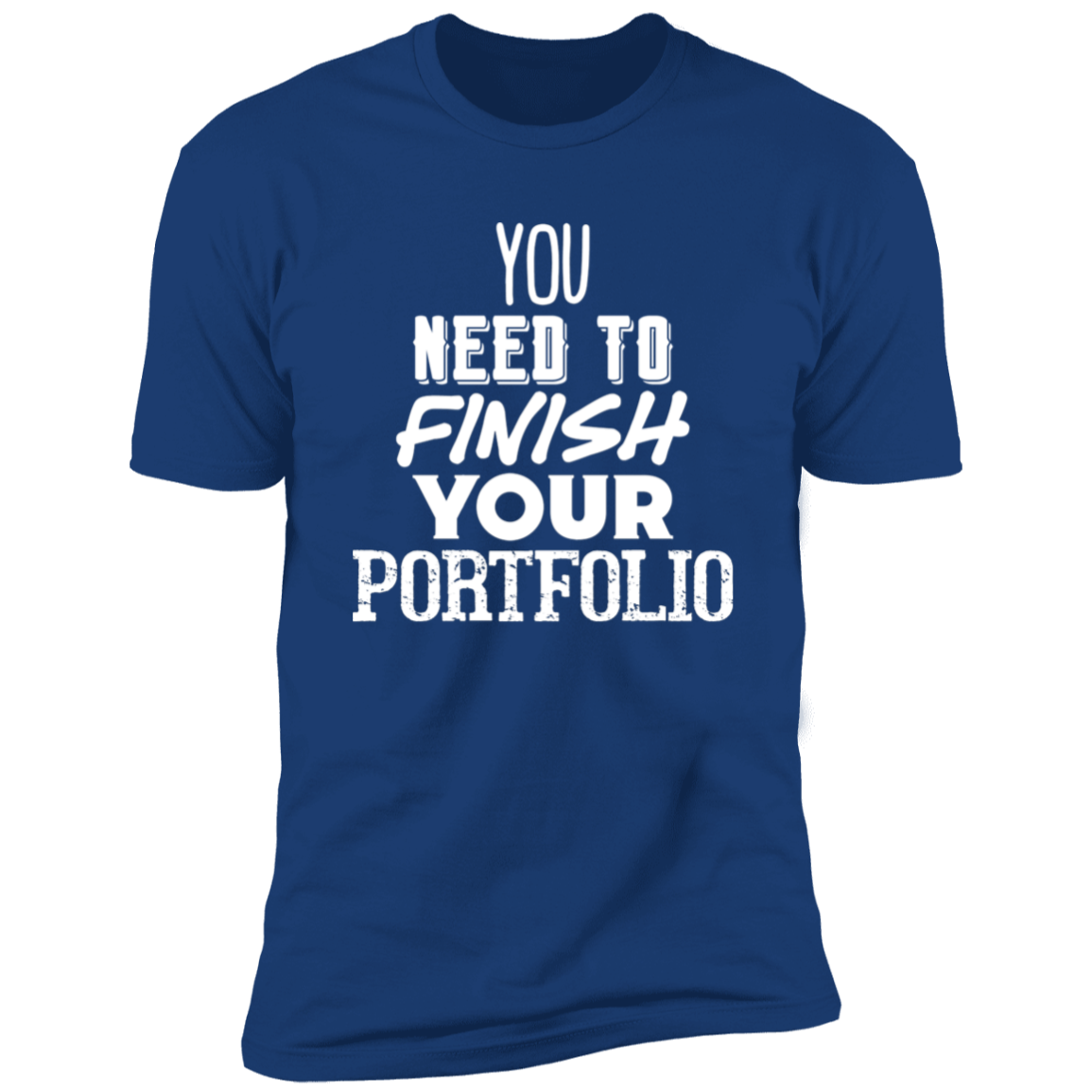 You Need To Finish Your Portfolio - Premium Unisex Cotton Jersey Tee: White Text Edition - Royal / X-Small - Fail Upward