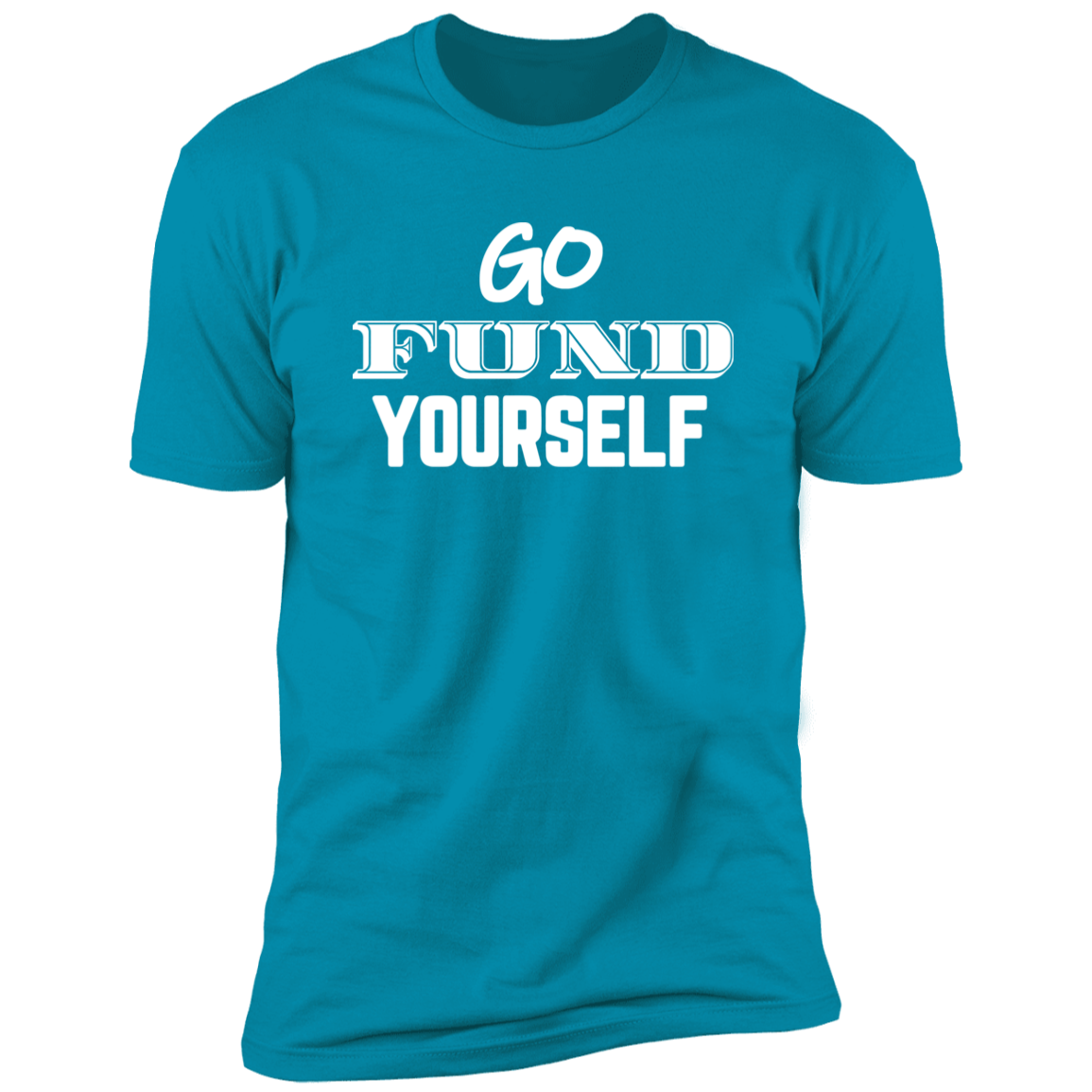 Go Fund Yourself - Premium Unisex Cotton Jersey Tee: White Text Edition - Turquoise / X-Small - Fail Upward