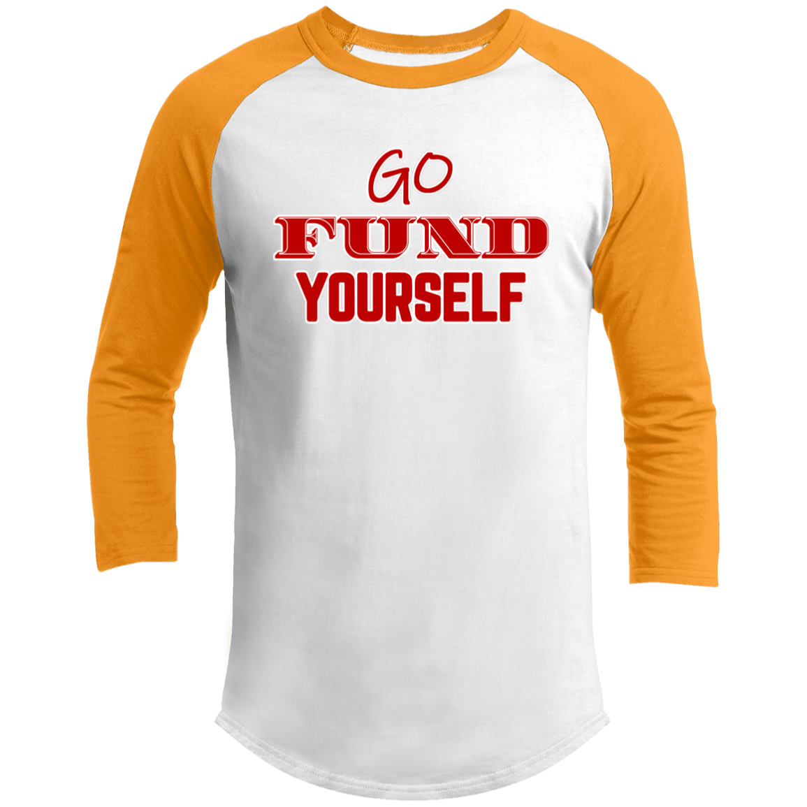 LIMITED TIME! - Go Fund Yourself - Raglan Shirt - Red Text