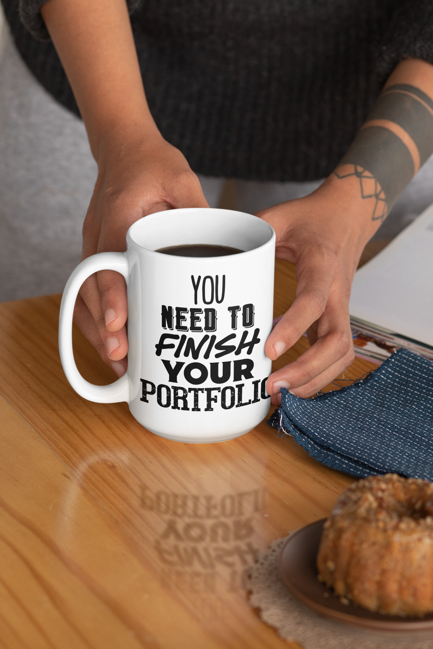 You Need to Finish Your Portfolio - 15oz White Mug